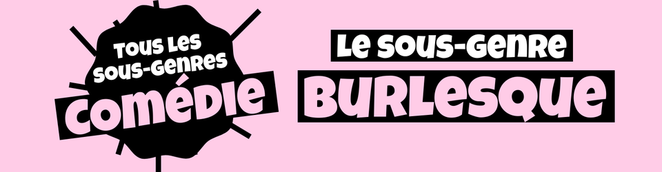 Cover Tous les sous-genres de la COMEDIE : Burlesque