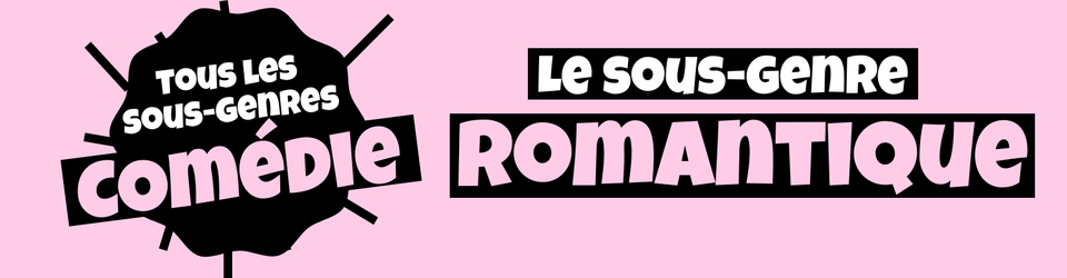 Cover Tous les sous-genres de la COMEDIE : Romantique