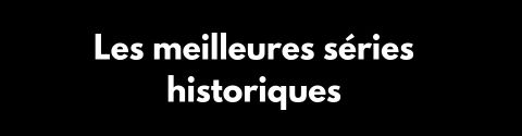 Les meilleures séries historiques