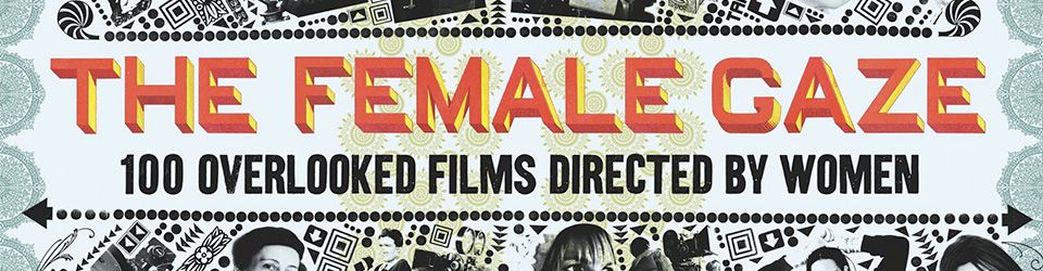 Cover The Female Gaze: 100 overlooked films directed by women
