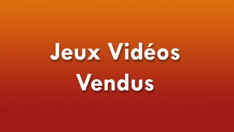 Jeux Vidéos / Vendus