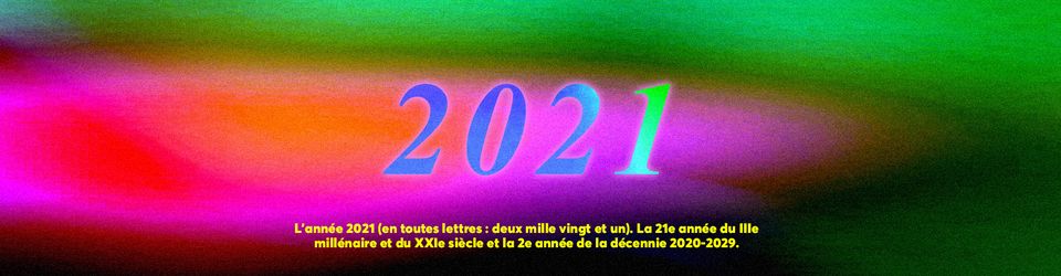 Cover L'année 2021 (en toutes lettres : deux mille vingt et un). La 21e année du IIIe millénaire et du XXIe siècle et la 2e année de la décennie 2020-2029.