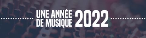 UNE ANNÉE DE MUSIQUE / 2022