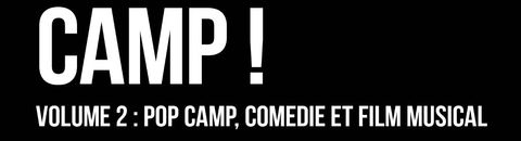Camp ! Volume 2 : Pop Camp, Comédie & Film musical