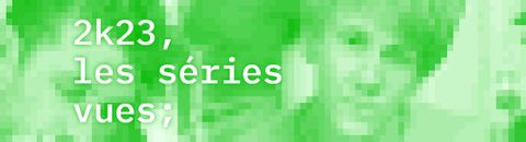 2k23, les séries vues.