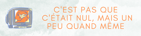 C'est pas que c'était nul, mais un peu quand même