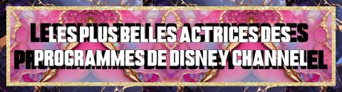 Les plus belles actrices des programmes de Disney Channel